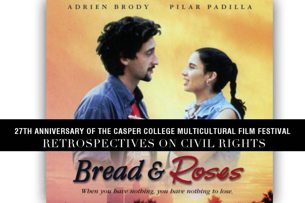 “Bread and Roses” will be the final film shown for this year’s 27th Annual Casper College Multicultural Film Festival, on Friday, April 20 at 7 p.m.