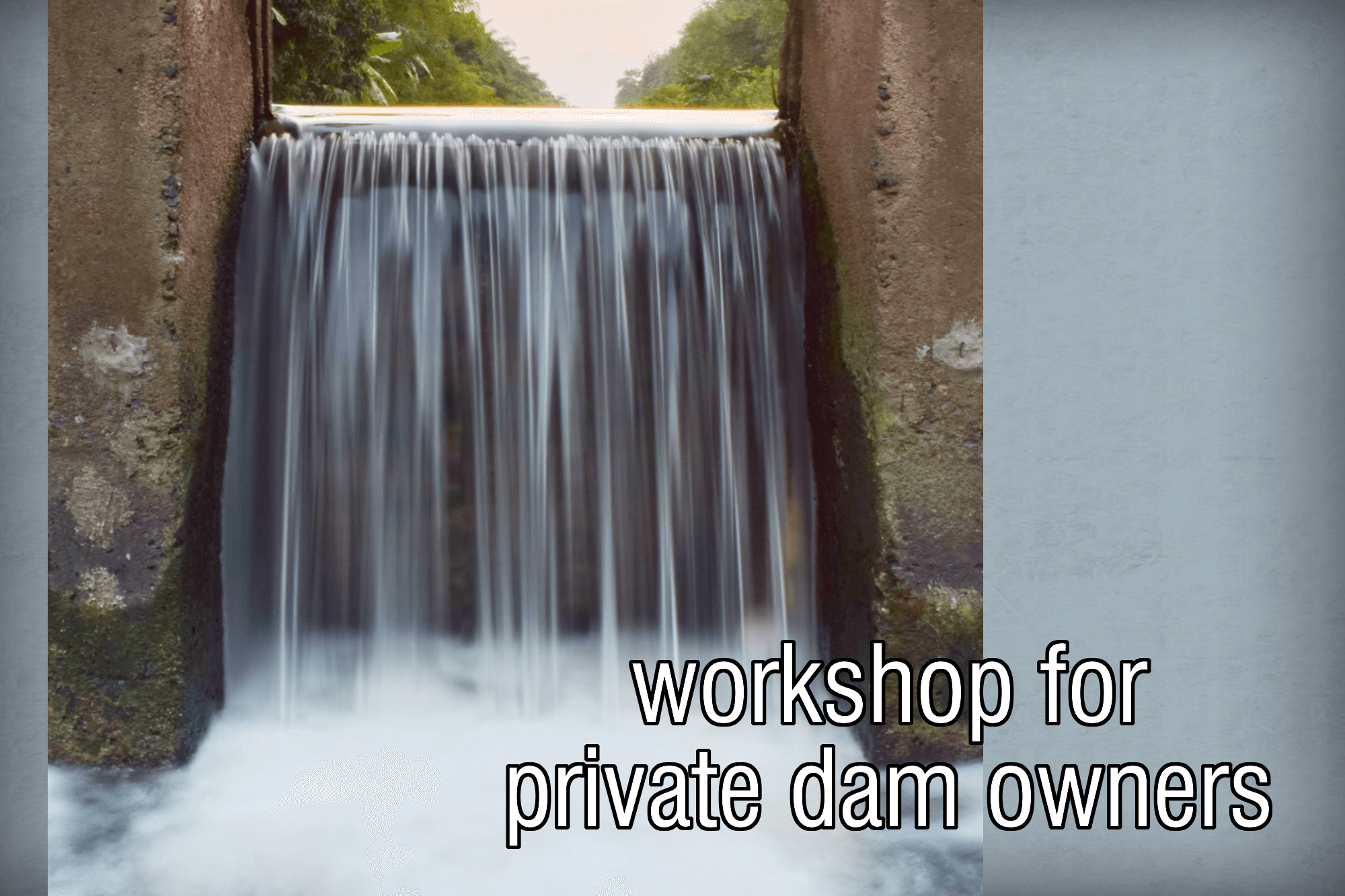 Picture of dam with the words workshop for private dam owners