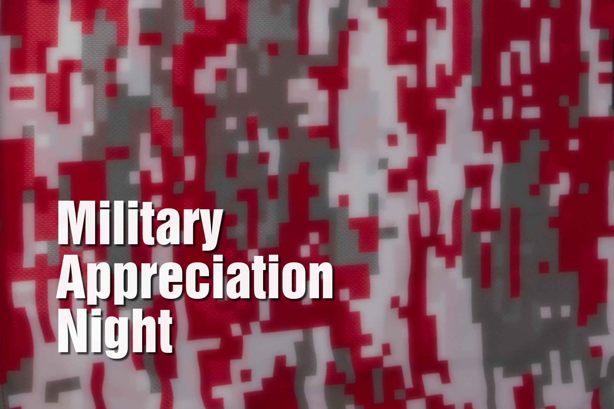 Grey, red and white camouflage image with the words"Military Appreciation Night."