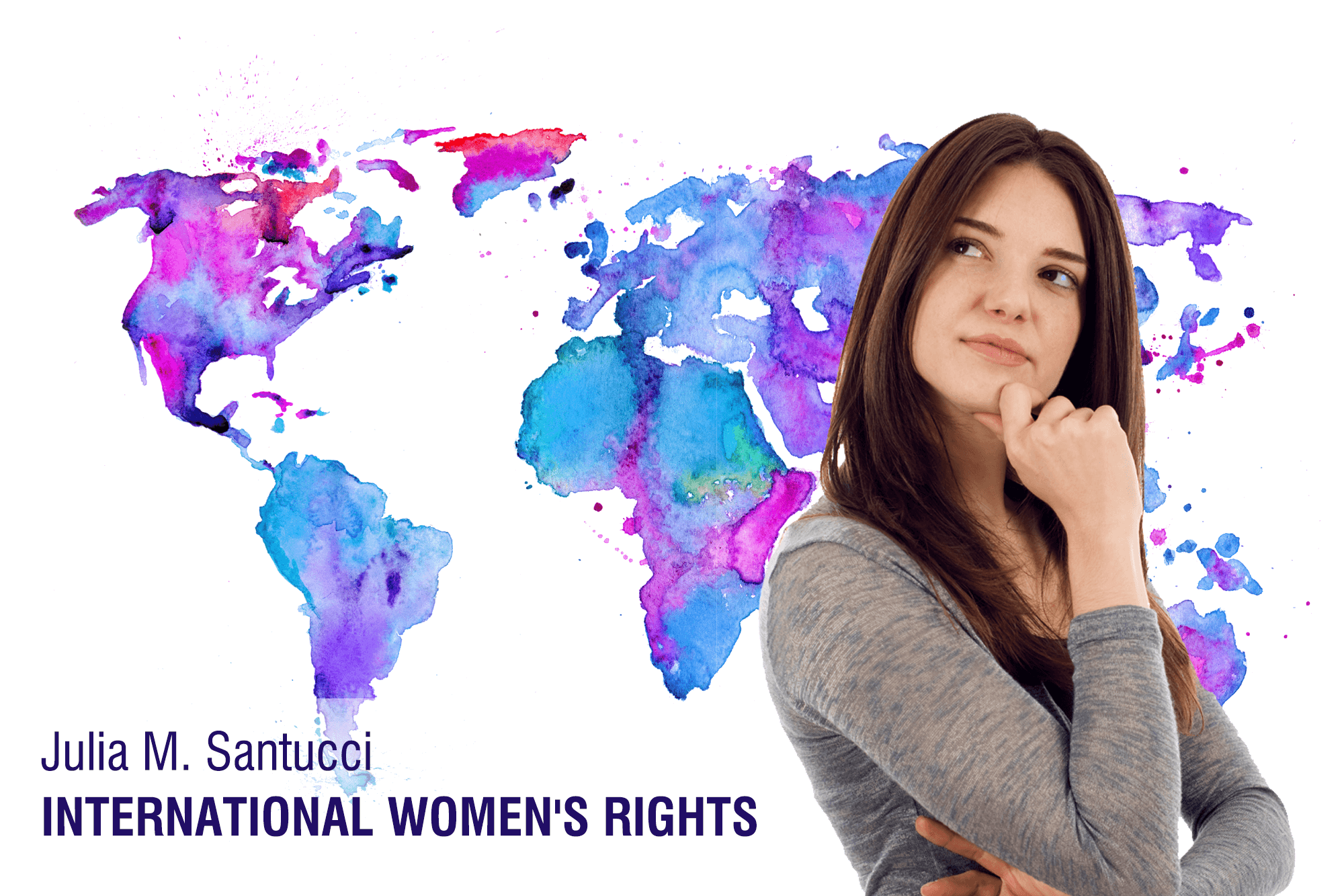 Photograph of a young woman with a world map in the background and the words "Julia M. Santucci International Women's Rights."