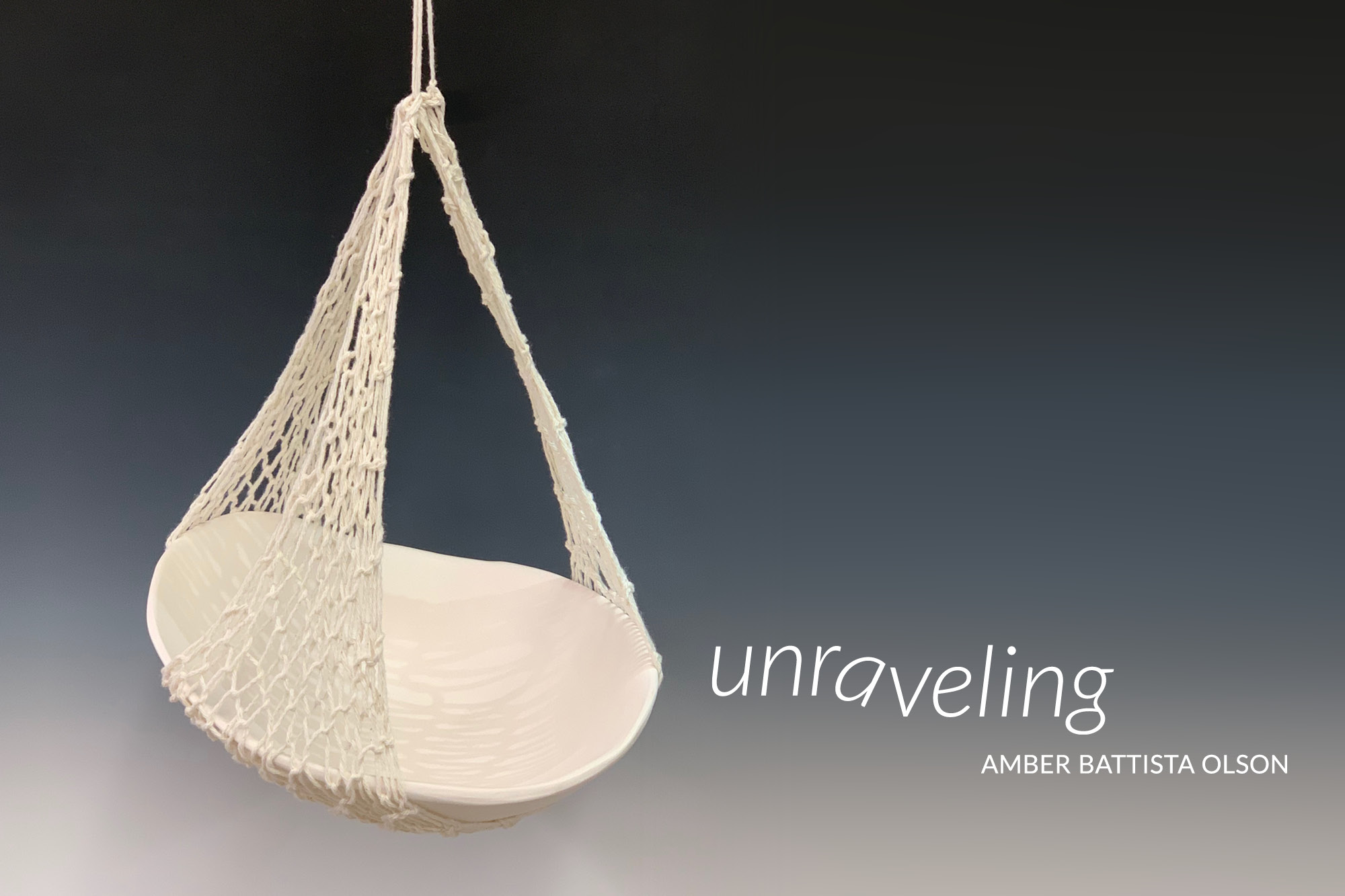 Photo of a ceramic bowl suspended in macramae with the words "Unraveling, Amber Babttista Olson.""