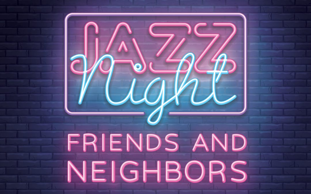 Jazz Night ‘Friends and Neighbors’ set for April 18