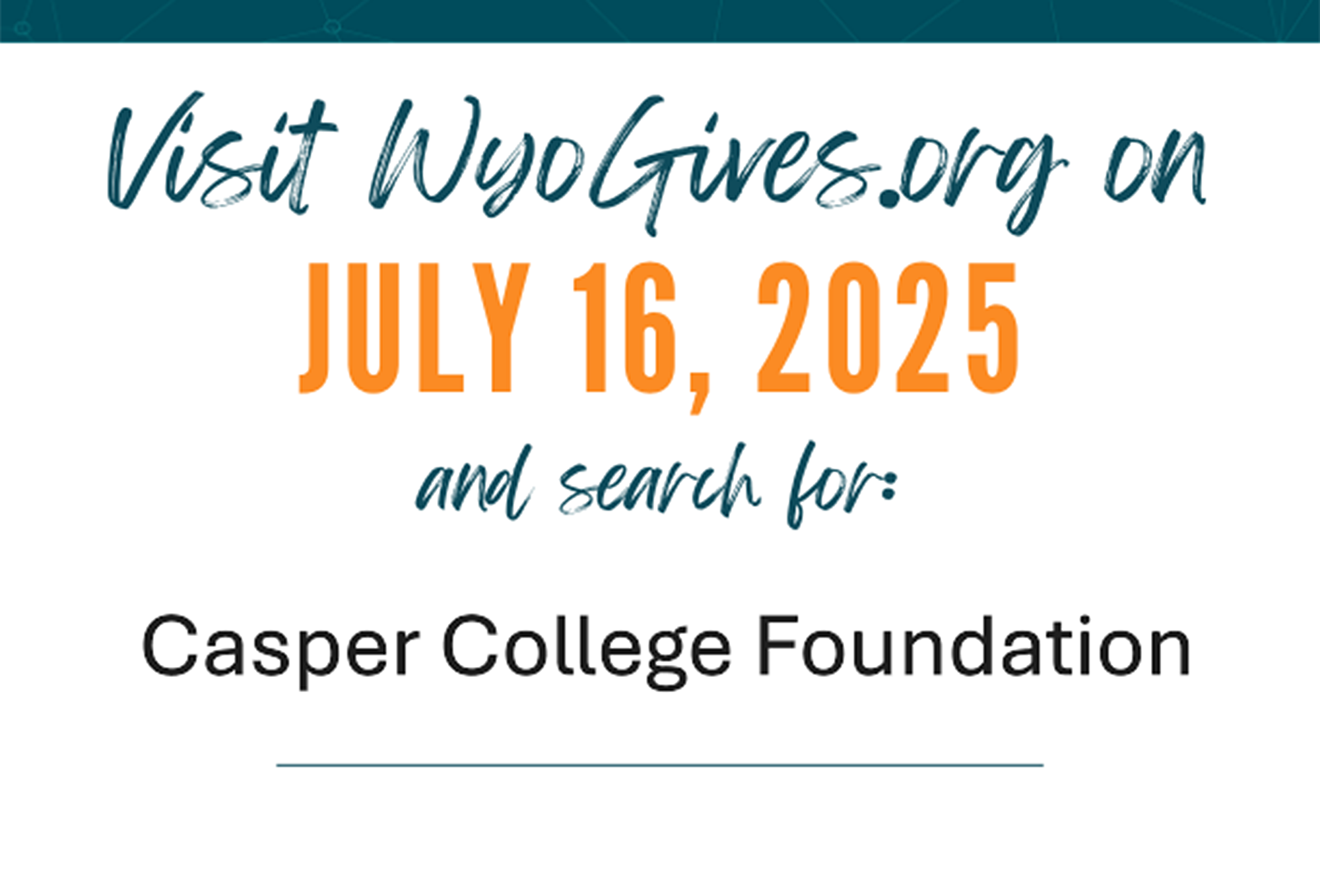 FoundationWyoGivesImage Message image stating "Visit WyoGives.org on July 16, 2025 and search for: Casper College Foumdation."