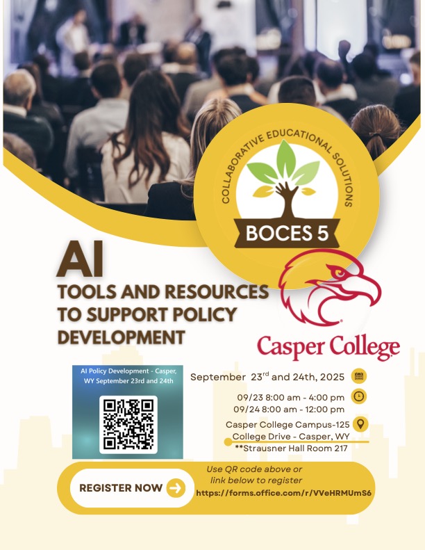 Flyer with BOCES 5 “Collaborative Educational Solutions” and Casper College logos over a blurred audience photo. Large heading: “AI Tools and Resources to Support Policy Development.” Dates: September 23rd and 24th, 2025. Times: 09/23 8:00 am–4:00 pm; 09/24 8:00 am–12:00 pm. Location: Casper College Campus — 125 College Drive, Casper, WY; Strausner Hall Room 217. A QR code sits in a box labeled “AI Policy Development – Casper, WY September 23rd and 24th.” A gold button reads “Register Now.” Registration note: “Use QR code above or link below to register — https://forms.office.com/r/VVeHRMUmS6.”