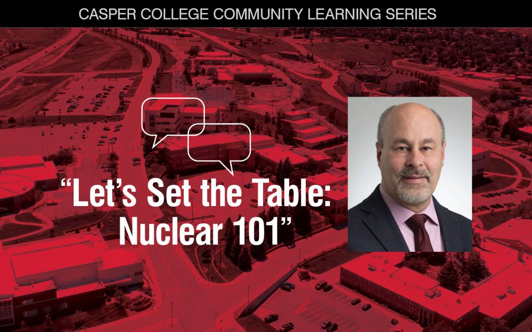 First CC Community Learning Series topic: ‘Let’s Set the Table — Nuclear 101’ by Wayne Heili