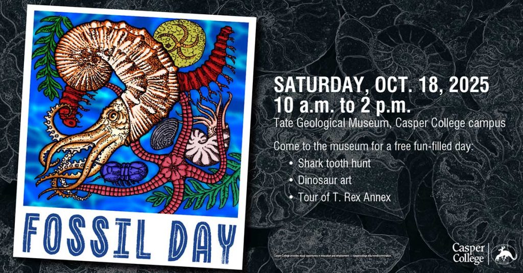 Fossil Day flyer with colorful ammonite/cephalopod artwork on blue. Text: Saturday, Oct. 18, 2025, 10 a.m.–2 p.m., Tate Geological Museum, Casper College. Free activities: shark tooth hunt, dinosaur art, and a tour of the T. Rex Annex. Casper College logo on bottom right.