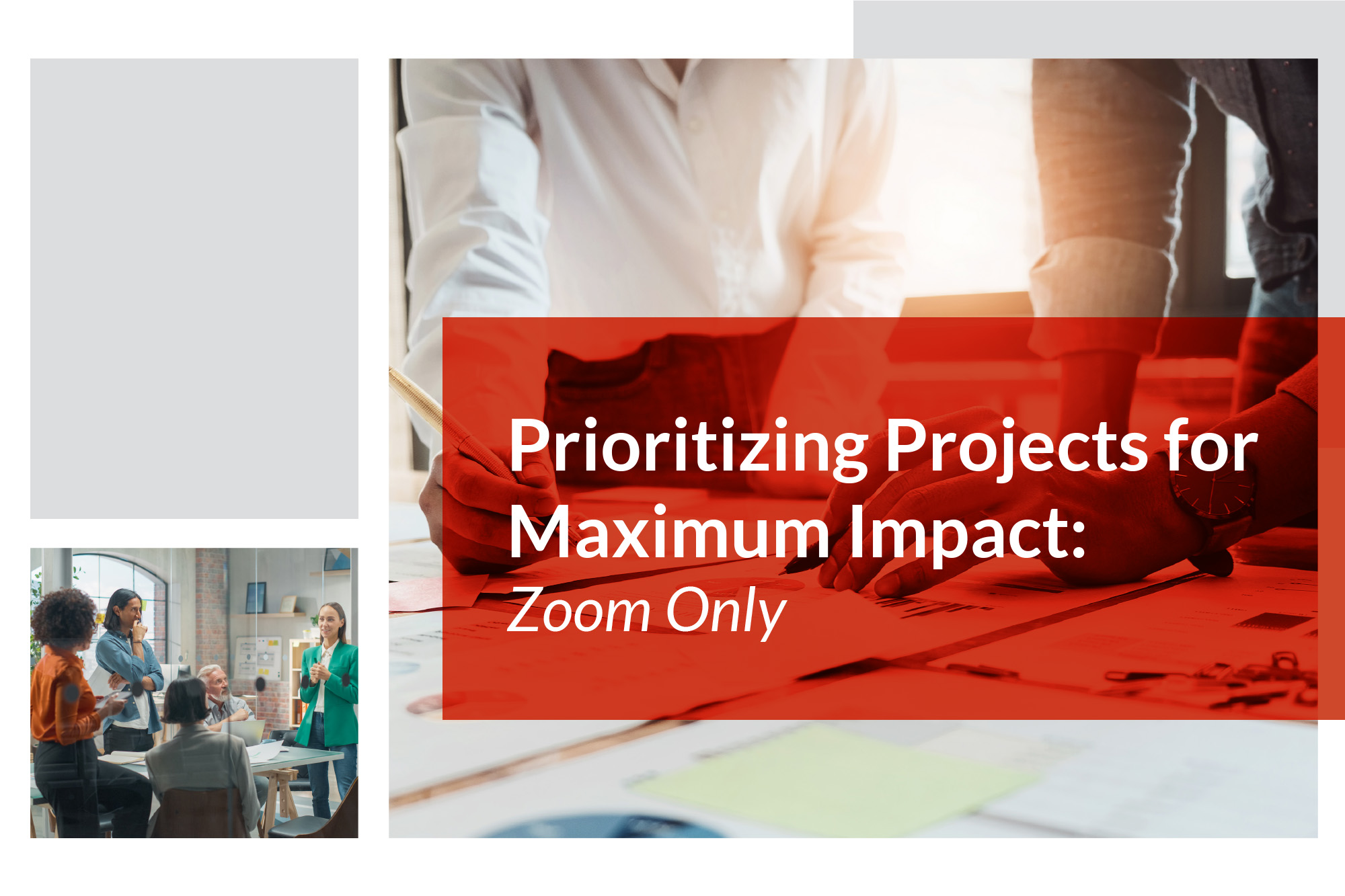 PrioritizingProjectsforMaximumImpactImage Image featuring a small photo of people in a meeting and a larger photo of two pairs of hands working on papers with the words "Prioritizing Projects for Maximum Impact: Zoom Only" to go with the press release for the Zoom class.