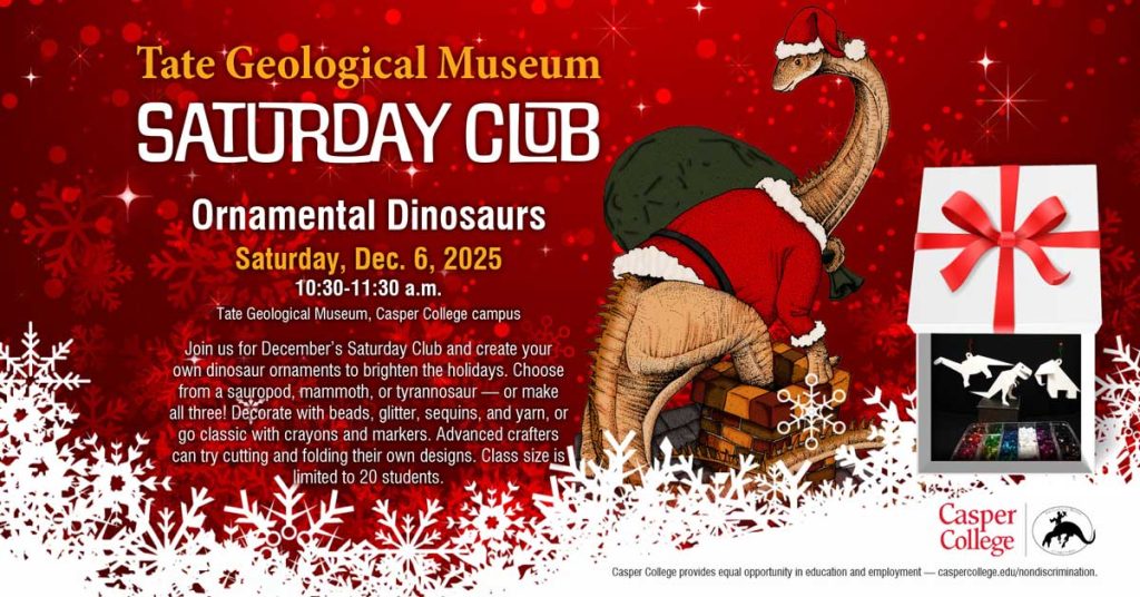Holiday-themed flyer for the Tate Geological Museum Saturday Club event titled ‘Ornamental Dinosaurs,’ announcing Saturday, Dec. 6, 2025, 10:30–11:30 a.m. at Casper College, with a red snowy background, a cartoon sauropod in a Santa outfit on a chimney, and a gift box showing dinosaur ornaments.