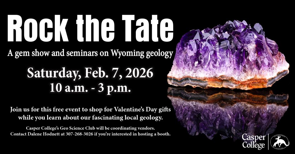 Promotional graphic for “Rock the Tate,” a gem show and seminar event on Wyoming geology at Casper College. The event takes place Saturday, February 7, 2026, from 10 a.m. to 3 p.m. It’s a free event featuring Valentine’s Day gift shopping and local geology education. The image features a large, vibrant purple amethyst crystal on a black background with a reflection. Text notes that Casper College’s Geo Science Club is coordinating vendors and interested booth hosts should contact Dalene Hodnett at 307-268-3026. Casper College and Tate Geological Museum logos appear at the bottom.