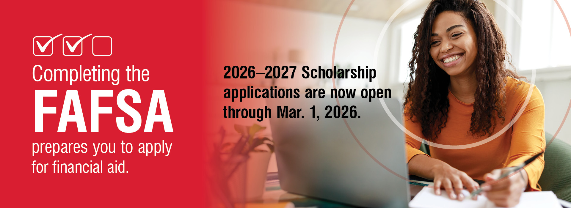Smiling student using a laptop; text reads “Completing the FAFSA prepares you to apply for financial aid” and “2026–2027 scholarship applications are now open through Mar. 1, 2026.”