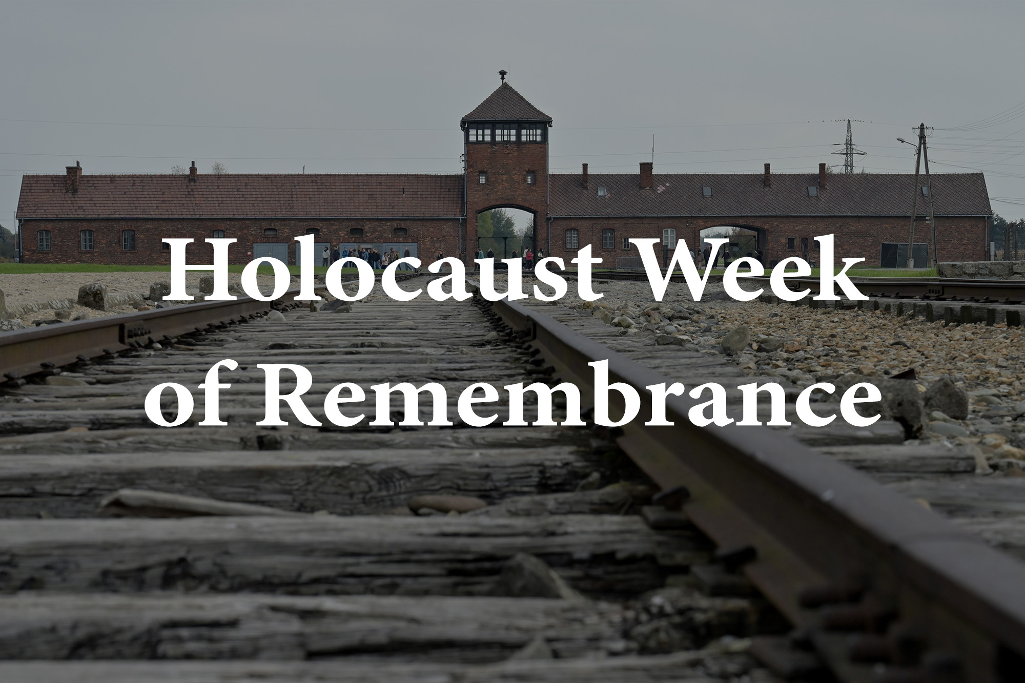 Image of World War II concentration camp with the words "Holocaust Week of Remembrance"