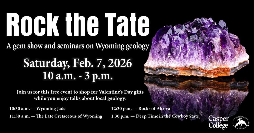 Rock the Tate event flyer on a black background with a large purple amethyst crystal photo on the right. Text reads: “Rock the Tate: A gem show and seminars on Wyoming geology.” “Saturday, Feb. 7, 2026, 10 a.m.–3 p.m.” Free event with geology talks: 10:30 a.m. Wyoming Jade; 11:30 a.m. The Late Cretaceous of Wyoming; 12:30 p.m. Rocks of Alcova; 1:30 p.m. Deep Time in the Cowboy State. Casper College logo at bottom right.