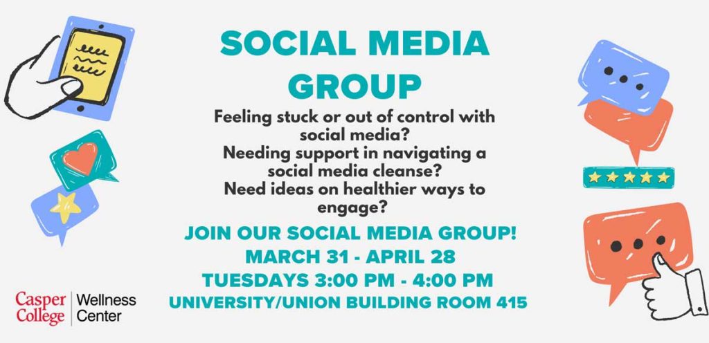 Flyer with colorful social media-style icons (phone, chat bubbles, heart, stars, rating bar, thumbs-up) and the headline “SOCIAL MEDIA GROUP.” Text reads: “Feeling stuck or out of control with social media? Needing support in navigating a social media cleanse? Need ideas on healthier ways to engage?” Details: “Join our social media group! March 31 – April 28, Tuesdays 3:00 PM – 4:00 PM, University/Union Building Room 415.” Casper College Wellness Center logo at bottom left.