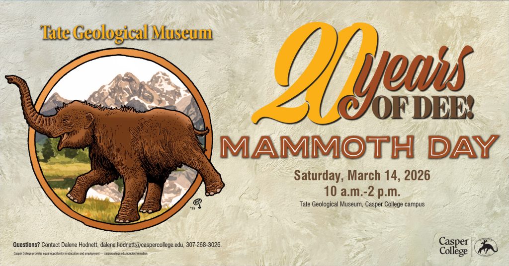 Poster for Tate Geological Museum reading “20 Years of Dee! Mammoth Day,” featuring an illustrated woolly mammoth in a circular badge with mountains behind it; event details: Saturday, March 14, 2026, 10 a.m.–2 p.m., Tate Geological Museum on the Casper College campus, with Casper College logo.