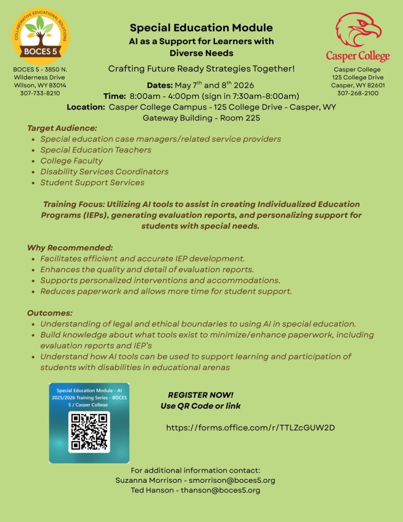Here’s concise alt text: **Flyer for a “Special Education Module: AI as a Support for Learners with Diverse Needs.”** Light green background with BOCES 5 logo on the left and Casper College logo on the right. The flyer advertises training on **May 7–8, 2026**, **8:00 a.m.–4:00 p.m.**, at **Casper College, Gateway Building, Room 225, Casper, Wyoming**. It lists the target audience as special education case managers, special education teachers, college faculty, disability services coordinators, and student support services. The training focus is using AI tools for IEPs, evaluation reports, and personalized support for students with special needs. Sections describe why the training is recommended and expected outcomes. A QR code and registration link appear near the bottom, along with contact information for **Suzanna Morrison** and **Ted Hanson**. 