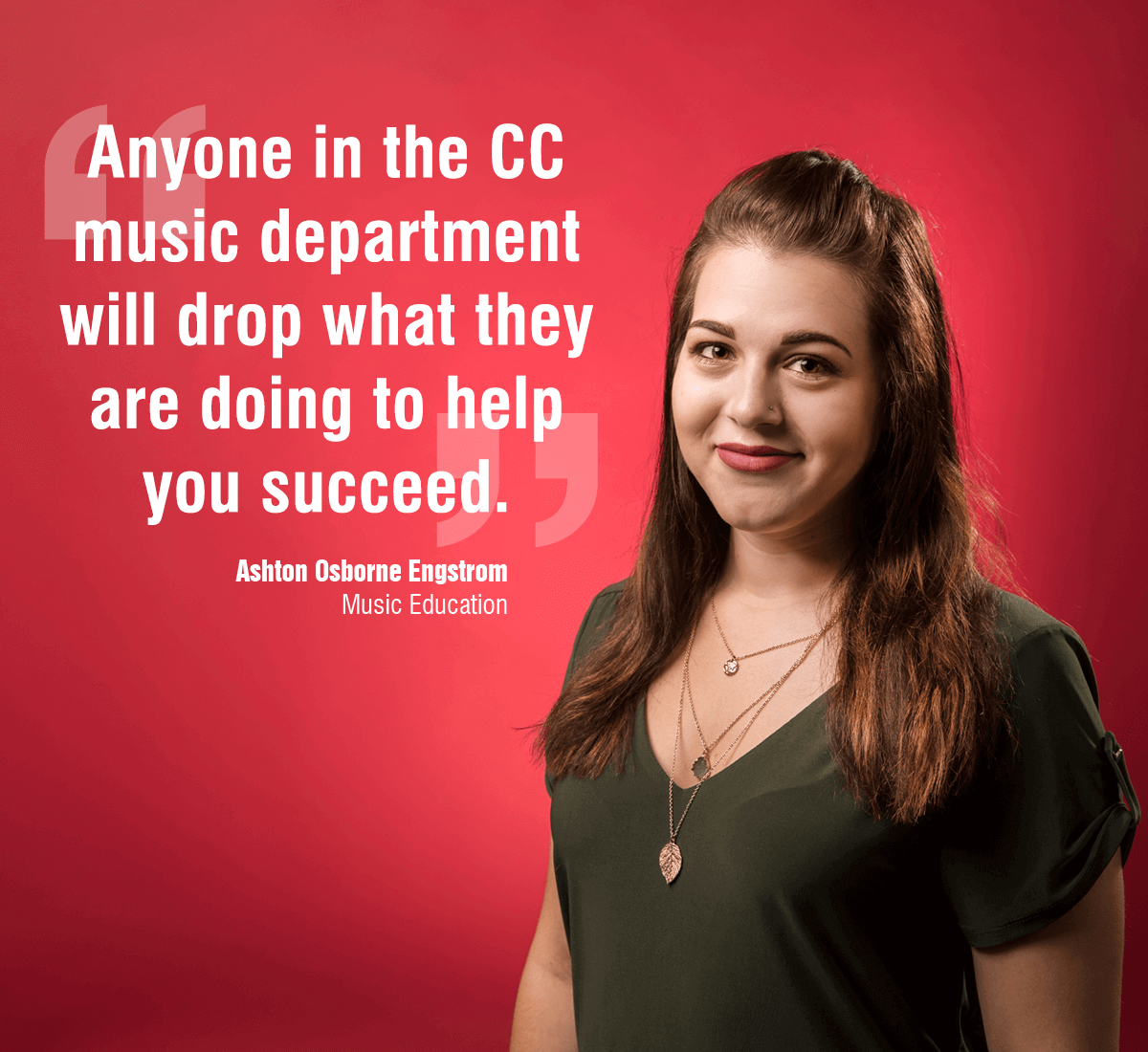 testimonial by Ashton Osborne Engstrom: "Anyone in the CC music department will drop what they are doing ot help you succeed."